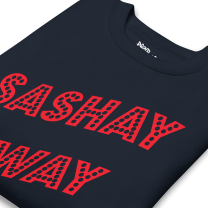 Sashay Away Premium Unisex Sweatshirt