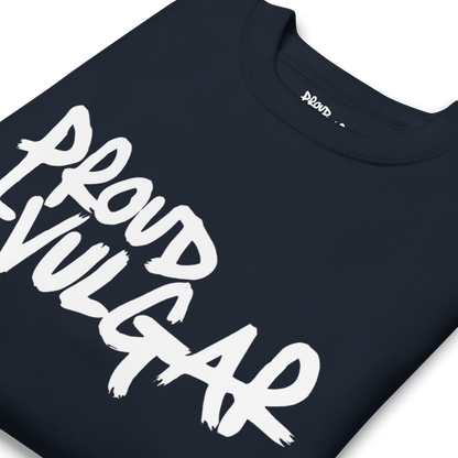 Proud and Vulgar Premium Unisex Sweatshirt