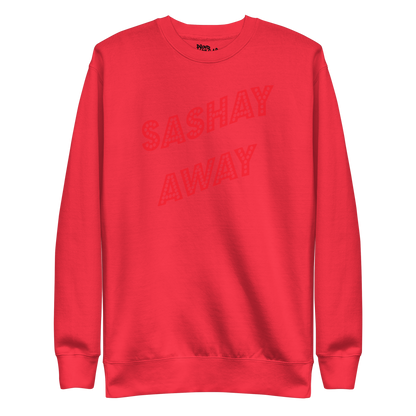 Sashay Away Premium Unisex Sweatshirt