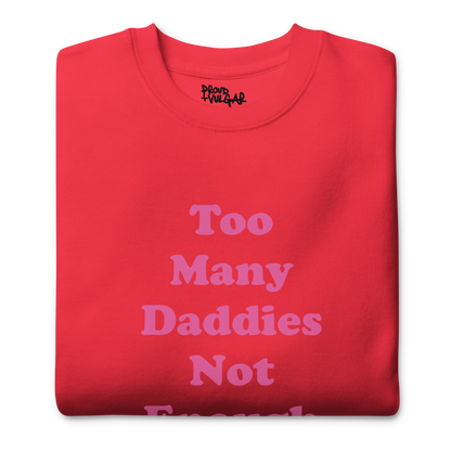 Too Many Daddies Premium Unisex Sweatshirt