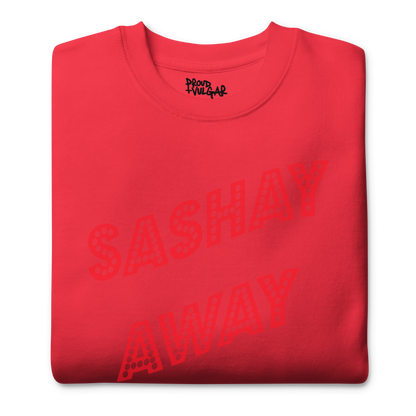 Sashay Away Premium Unisex Sweatshirt