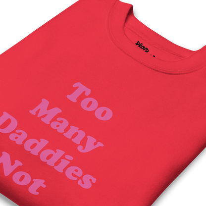 Too Many Daddies Premium Unisex Sweatshirt