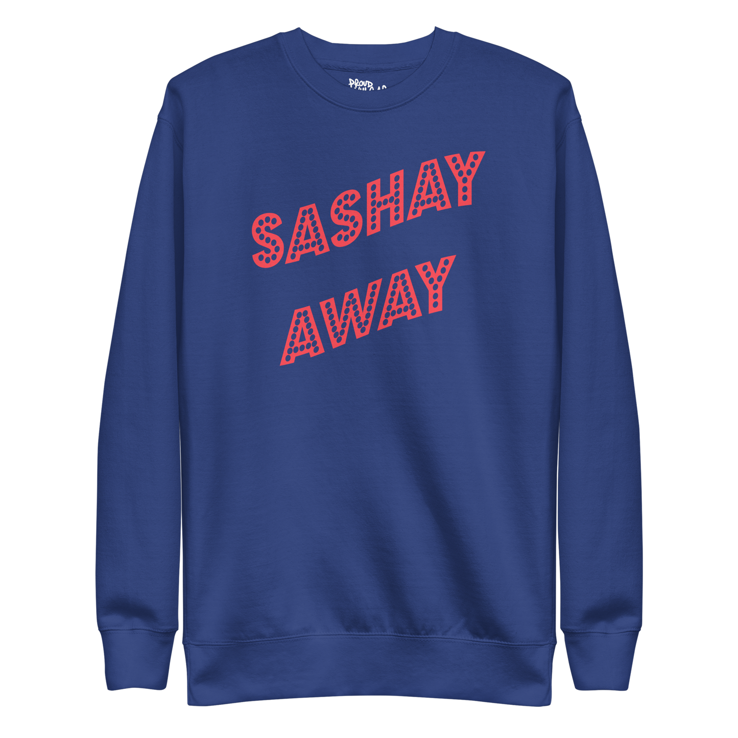 Sashay Away Premium Unisex Sweatshirt