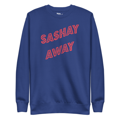 Sashay Away Premium Unisex Sweatshirt