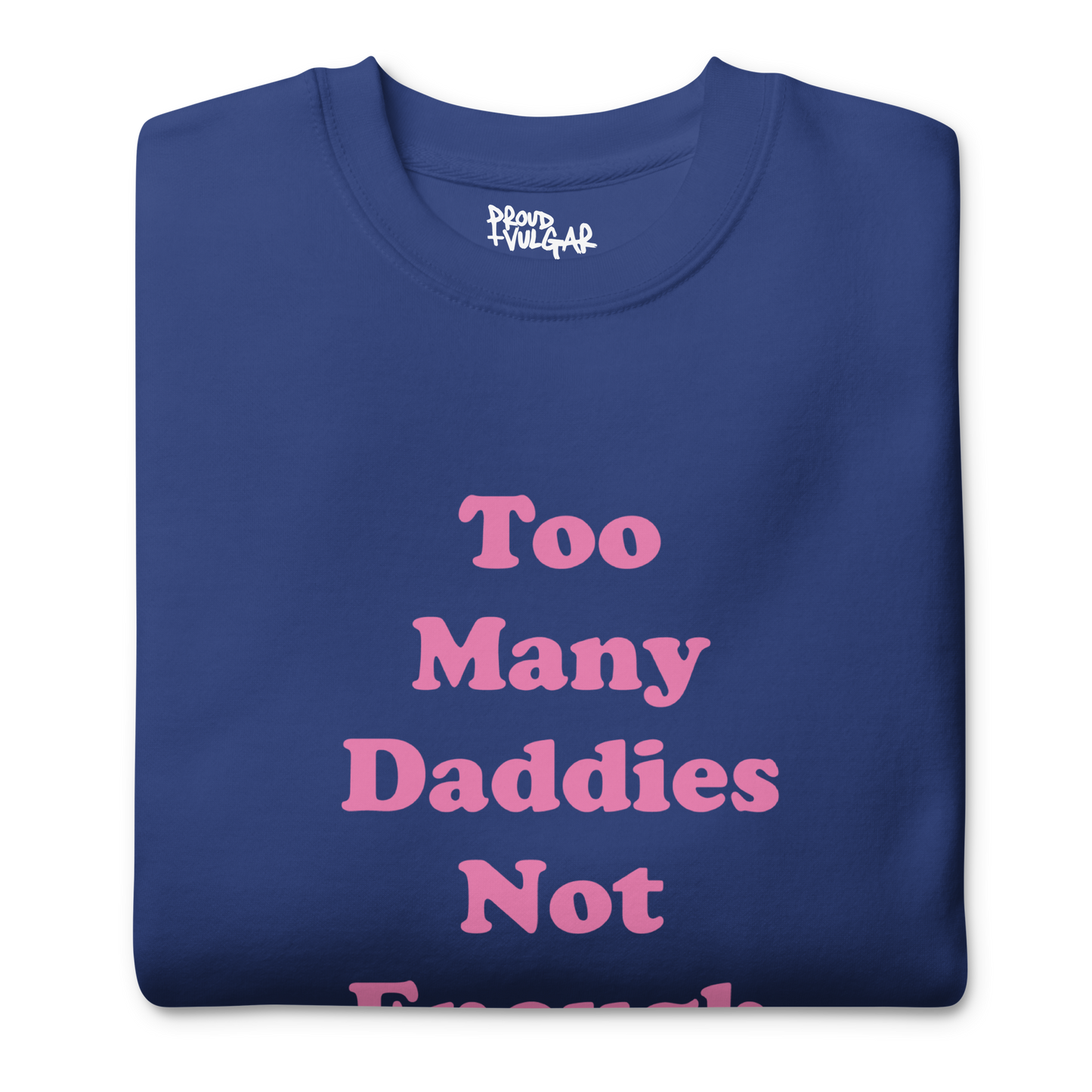 Too Many Daddies Premium Unisex Sweatshirt