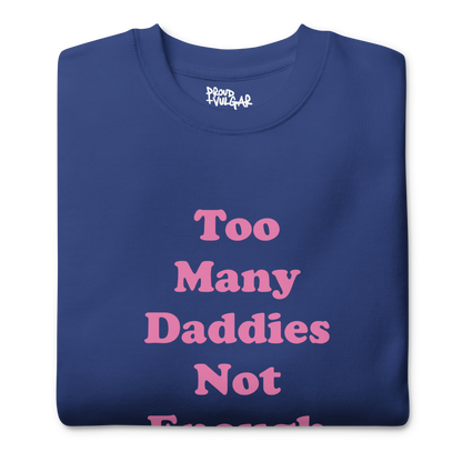 Too Many Daddies Premium Unisex Sweatshirt