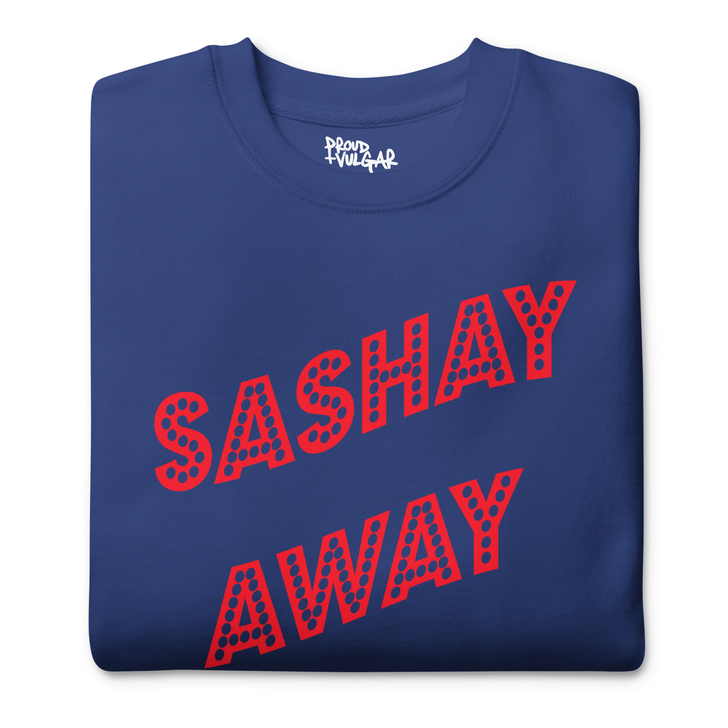 Sashay Away Premium Unisex Sweatshirt
