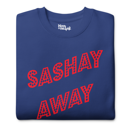 Sashay Away Premium Unisex Sweatshirt