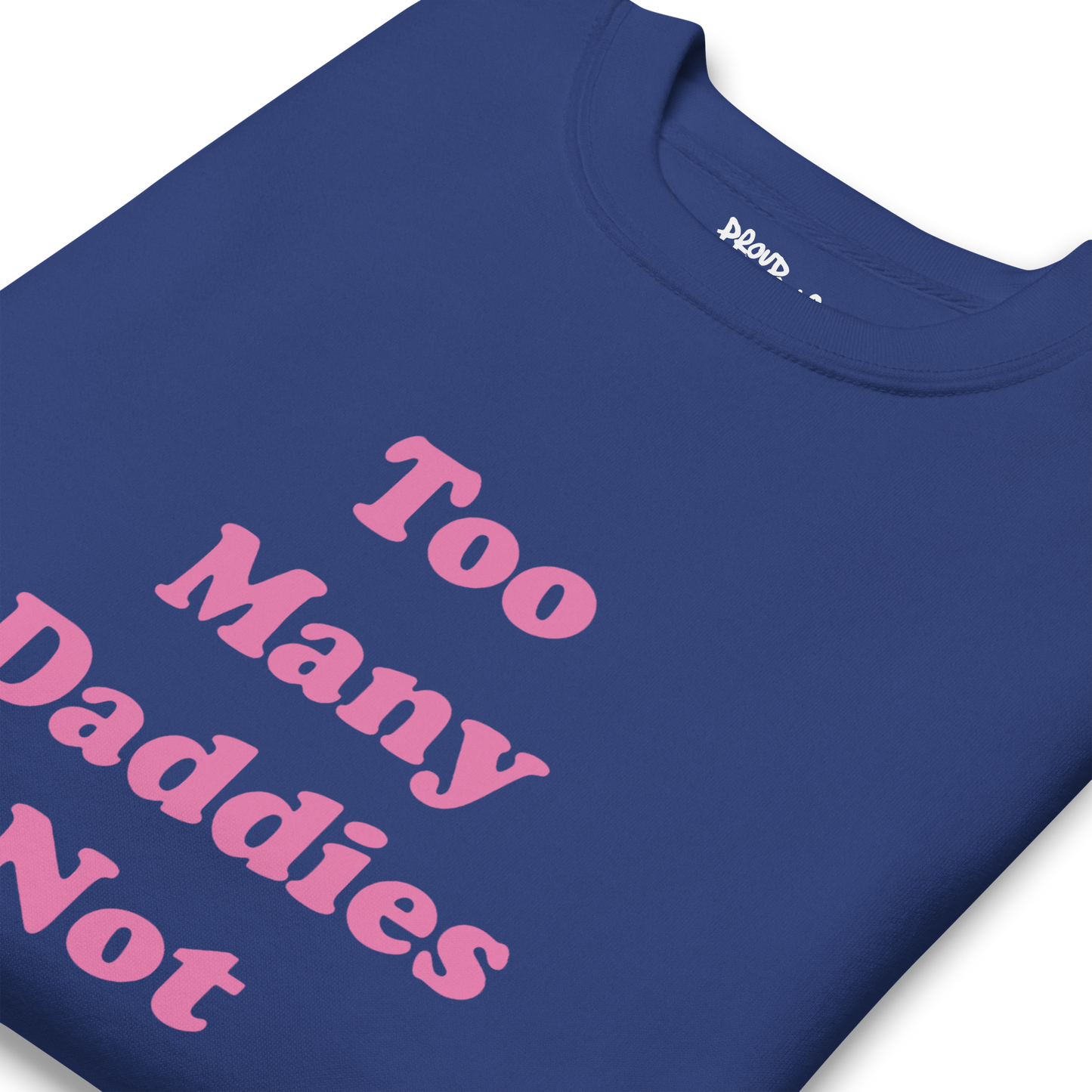 Too Many Daddies Premium Unisex Sweatshirt
