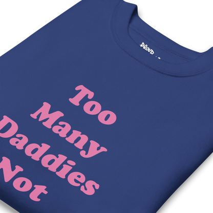 Too Many Daddies Premium Unisex Sweatshirt