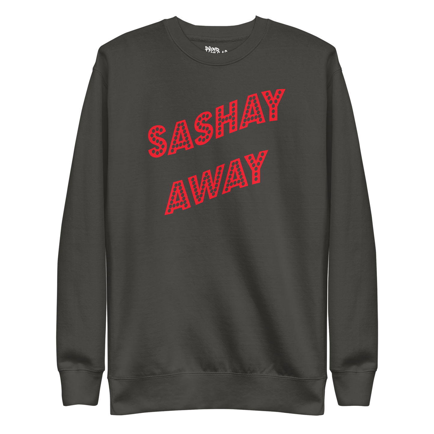 Sashay Away Premium Unisex Sweatshirt