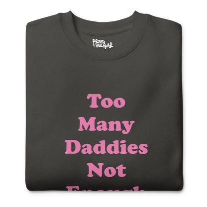 Too Many Daddies Premium Unisex Sweatshirt