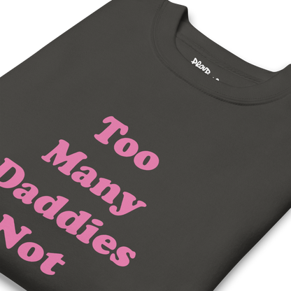 Too Many Daddies Premium Unisex Sweatshirt