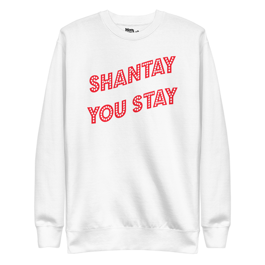 Shantay You Stay Premium Unisex Sweatshirt