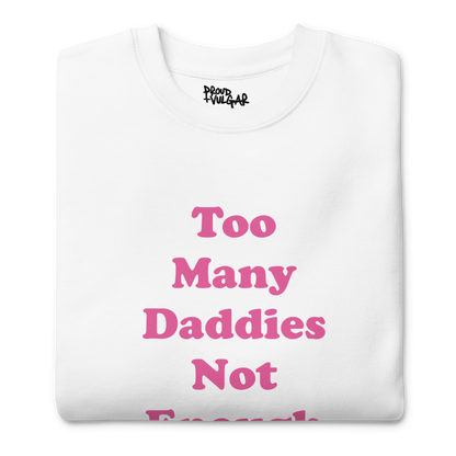 Too Many Daddies Premium Unisex Sweatshirt