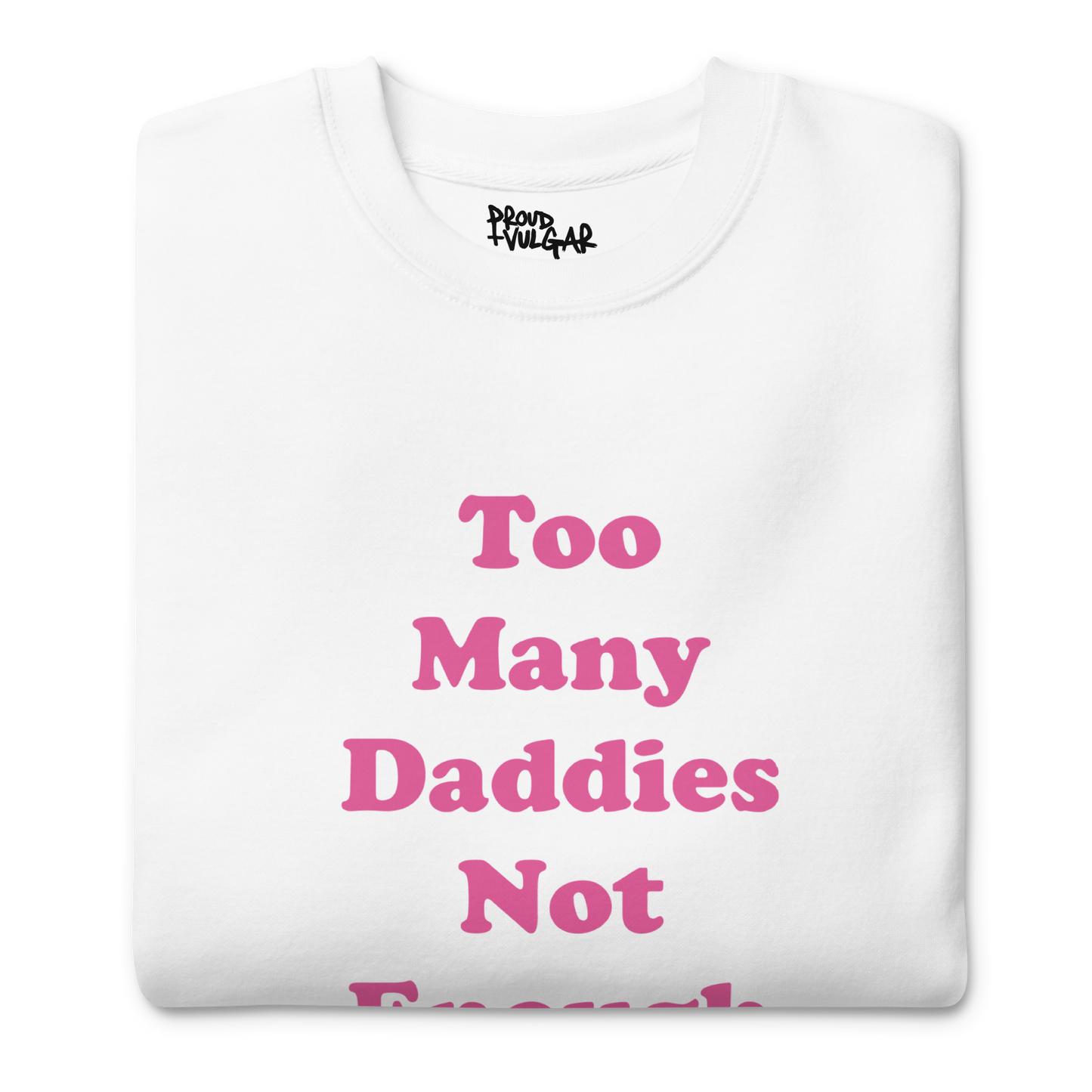Too Many Daddies Premium Unisex Sweatshirt