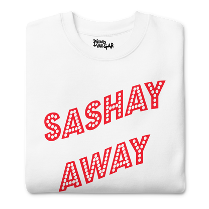 Sashay Away Premium Unisex Sweatshirt