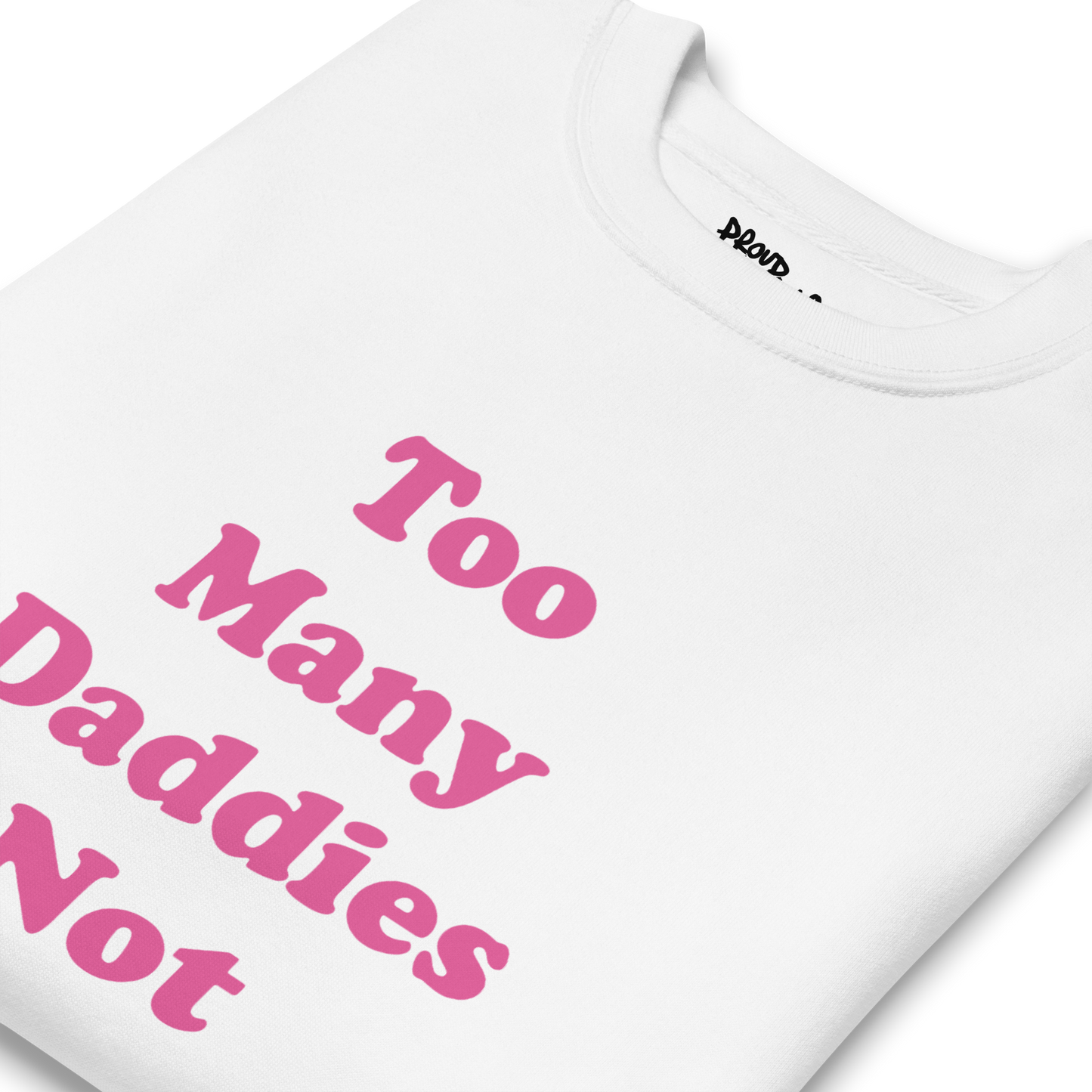 Too Many Daddies Premium Unisex Sweatshirt