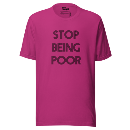 Stop Being Poor Unisex T-Shirt