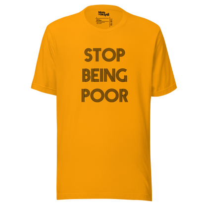 Stop Being Poor Unisex T-Shirt