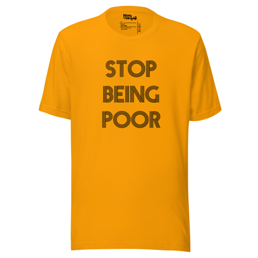 Stop Being Poor Unisex T-Shirt