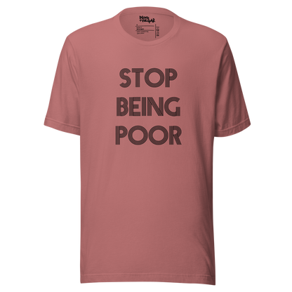 Stop Being Poor Unisex T-Shirt
