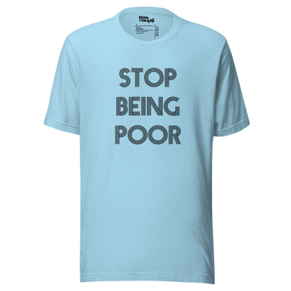 Stop Being Poor Unisex T-Shirt