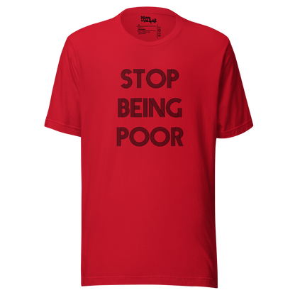 Stop Being Poor Unisex T-Shirt