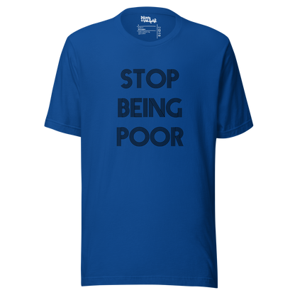 Stop Being Poor Unisex T-Shirt
