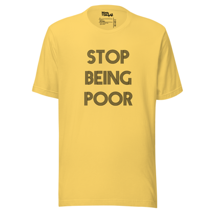 Stop Being Poor Unisex T-Shirt